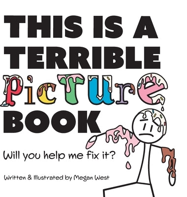 This is a Terrible Picture Book - Will You Help Me Fix It?: Will You Help Me Fix It? by West