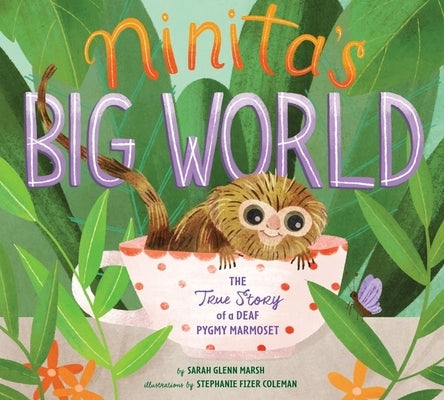 Ninita's Big World: The True Story of a Deaf Pygmy Marmoset by Marsh, Sarah Glenn