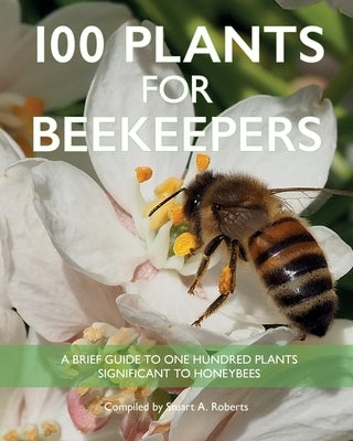100 Plants for Beekeepers by Roberts, Stuart