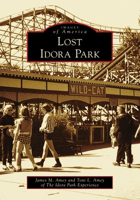 Lost Idora Park by Amey, James M.