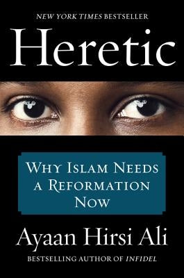 Heretic: Why Islam Needs a Reformation Now by Hirsi Ali, Ayaan