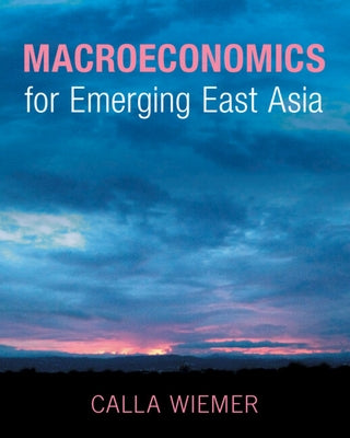 Macroeconomics for Emerging East Asia by Wiemer, Calla