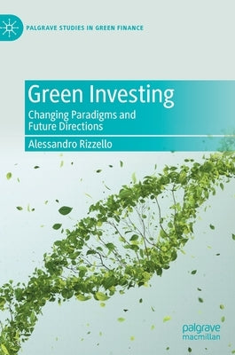 Green Investing: Changing Paradigms and Future Directions by Rizzello, Alessandro