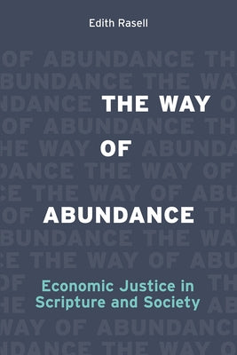 The Way of Abundance: Economic Justice in Scripture and Society by Rasell, Edith