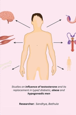Studies on influence of testosterone and its replacement in type2 diabetic, obese and hypogonadic men by Sandhya, Bathula R.