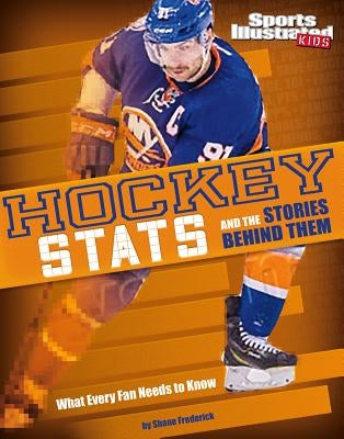 Hockey STATS and the Stories Behind Them: What Every Fan Needs to Know by Frederick, Shane