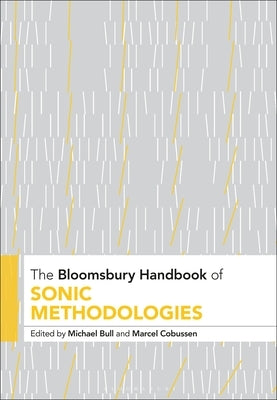 The Bloomsbury Handbook of Sonic Methodologies by Bull, Michael