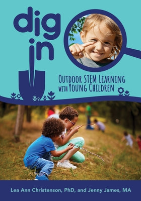 Dig in: Outdoor Stem Learning with Young Children by Christenson, Lea Ann