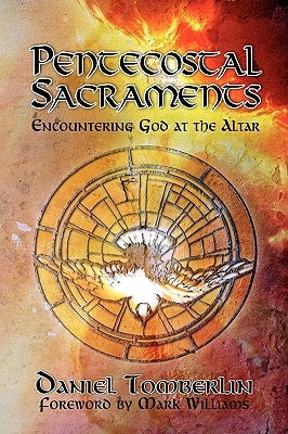 Pentecostal Sacraments: Encountering God at the Altar by Vazquez, Ariel