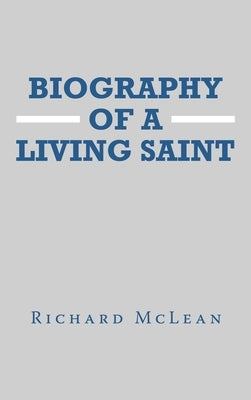 Biography of a Living Saint by McLean, Richard