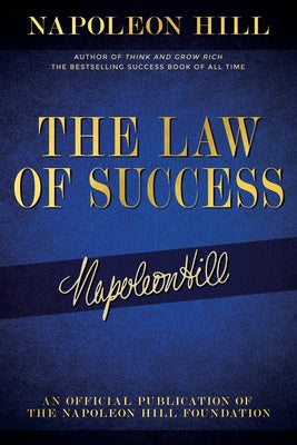 The Law of Success: Napoleon Hill's Writings on Personal Achievement, Wealth and Lasting Success by Hill, Napoleon