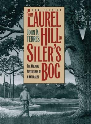 From Laurel Hill to Siler's Bog: The Walking Adventures of a Naturalist by Terres, John K.