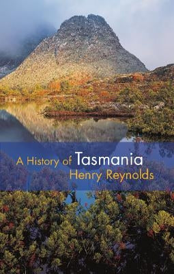 A History of Tasmania by Reynolds, Henry