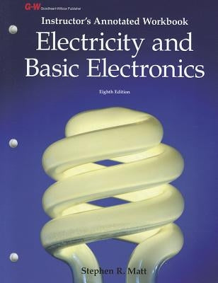 Electricity and Basic Electronics, Instructor's Annotated Workbook by Matt, Stephen R.