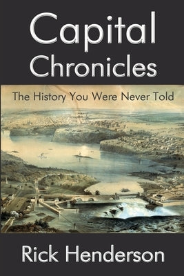Capital Chronicles - The History You Were Never Told by Henderson, Rick