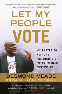 Let My People Vote: My Battle to Restore the Civil Rights of Returning Citizens by Meade, Desmond