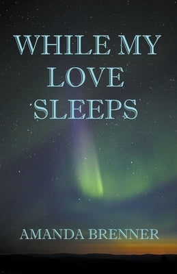 While My Love Sleeps by Brenner, Amanda