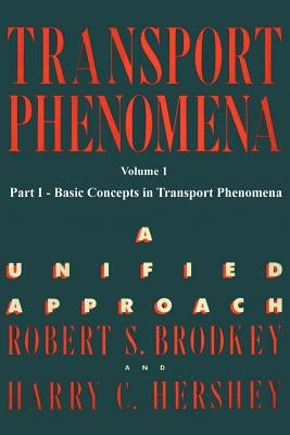 Transport Phenomena: A Unified Approach Vol. 1 by Hershey, Harry C.