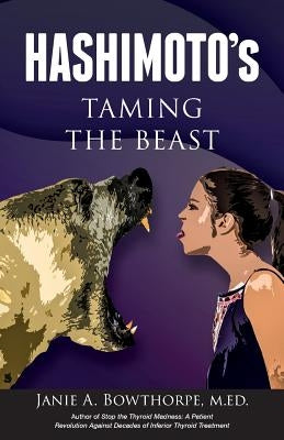 Hashimoto's: Taming the Beast by Bowthorpe, Janie A.