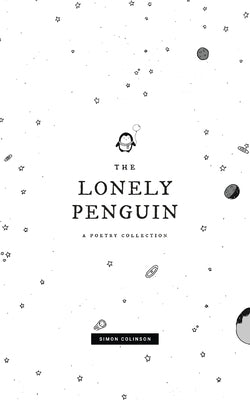 The Lonely Penguin: A Collection of Poetry by Simon Colinson by Colinson, Simon