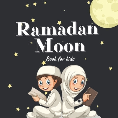 Ramadan Moon Book for Kids: 2021 Ilustrations Muslim Islamic Holiday For Childrens by Sml, Golden