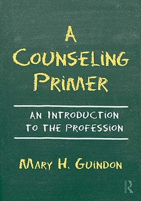 A Counseling Primer: An Introduction to the Profession by Guindon, Mary H.