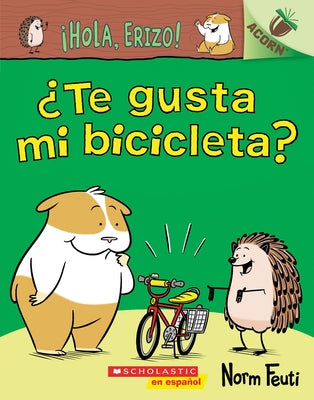 ¡Hola, Erizo! 1: ¿Te Gusta Mi Bicicleta? (Do You Like My Bike?): Un Libro de la Serie Acorn by Feuti, Norm