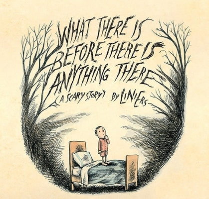 What There Is Before There Is Anything There: A Scary Story by Liniers