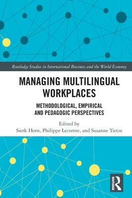 Managing Multilingual Workplaces: Methodological, Empirical and Pedagogic Perspectives by Horn, Sierk