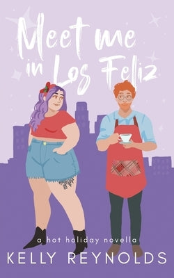 Meet Me in Los Feliz: A hot holiday novella by Reynolds, Kelly