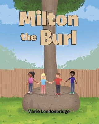 Milton the Burl by Londonbridge, Marie