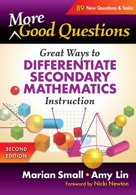 More Good Questions: Great Ways to Differentiate Secondary Mathematics Instruction by Small, Marian