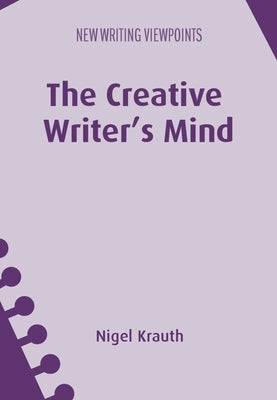 The Creative Writer's Mind by Krauth, Nigel