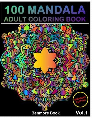 100 Mandala Midnight Edition: Adult Coloring Book 100 Mandala Images Stress Management Coloring Book For Relaxation, Meditation, Happiness and Relie by Book, Benmore