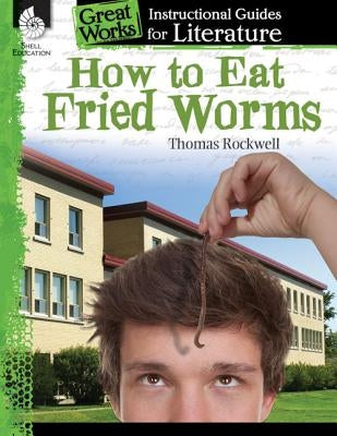 How to Eat Fried Worms: An Instructional Guide for Literature: An Instructional Guide for Literature by Pearce, Tracy