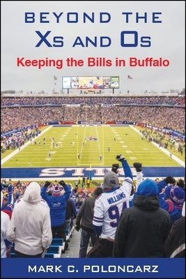 Beyond the XS and OS: Keeping the Bills in Buffalo by Poloncarz, Mark C.