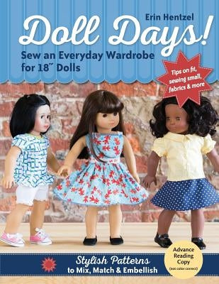 Doll Days! Sew an Everyday Wardrobe for 18 Dolls: Stylish Patterns to Mix, Match & Embellish by Hentzel, Erin