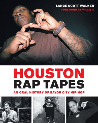 Houston Rap Tapes: An Oral History of Bayou City Hip-Hop by Walker, Lance Scott