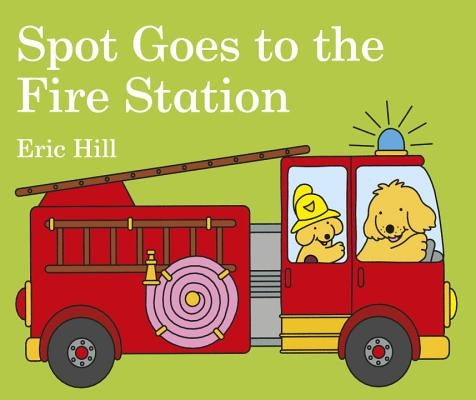Spot Goes to the Fire Station by Hill, Eric