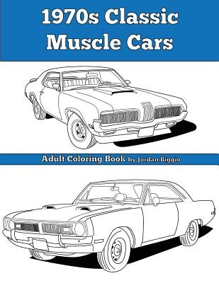 1970s Classic Muscle Cars: Adult Coloring Book by Biggio, Jordan