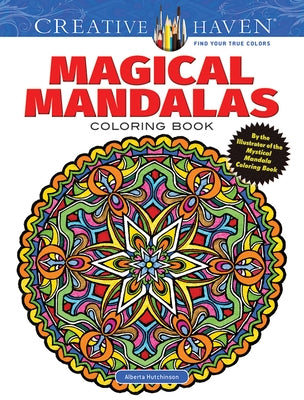 Creative Haven Magical Mandalas Coloring Book: By the Illustrator of the Mystical Mandala Coloring Book by Hutchinson, Alberta