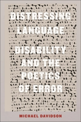 Distressing Language: Disability and the Poetics of Error by Davidson, Michael