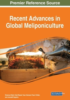 Recent Advances in Global Meliponiculture by Abd Razak, Shamsul Bahri