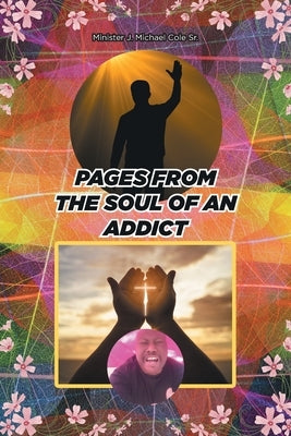 Pages from the Soul of an Addict by Cole, Minister J. Michael, Sr.