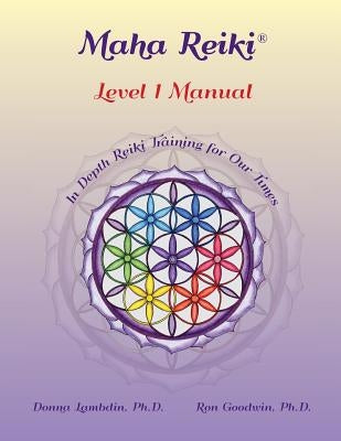 Maha Reiki; Level 1 Manual: Reiki Training Manual by Lambdin, Donna