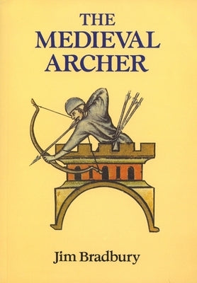 The Medieval Archer by Bradbury, Jim