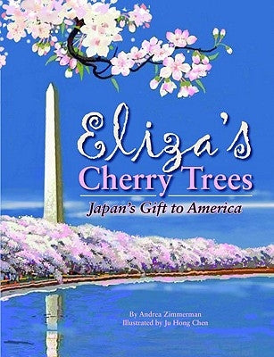 Eliza's Cherry Trees: Japan's Gift to America by Zimmerman, Andrea