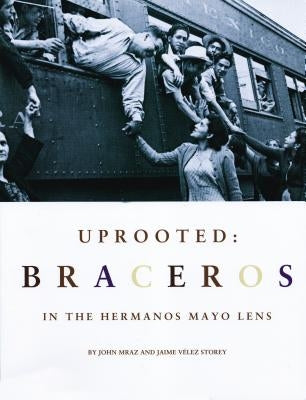 Uprooted: Braceros by Mraz, John