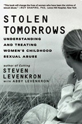 Stolen Tomorrows: Understanding and Treating Women's Childhood Sexual Abuse by Levenkron, Steven