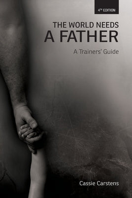 The World Needs A Father: A Trainer's Guide by Hinman, Wendy